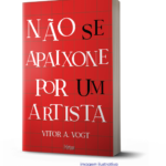 "Não se apaixone por um artista", um livro de Vitor A. Vogt